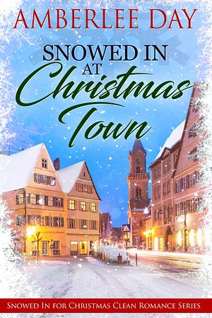 Snowed In at Christmas Town by Amberlee Day, Amberlee Day