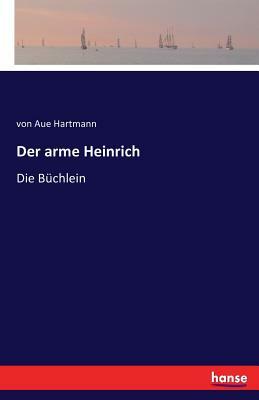 Der arme Heinrich: Die Büchlein by Hartmann von Aue