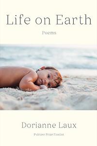 Life on Earth: Poems by Dorianne Laux