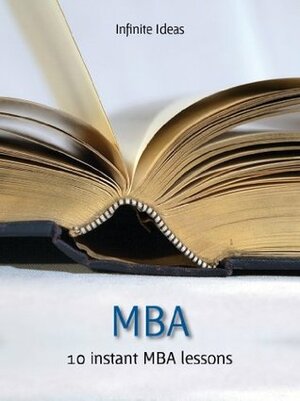 MBA: 10 instant MBA lessons by Nicholas Bate, Infinite Ideas