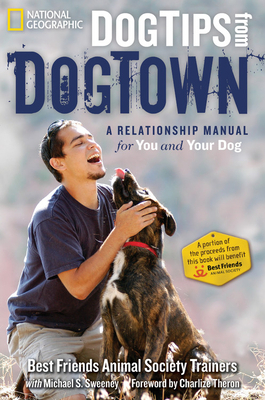 Dog Tips from Dogtown: A Relationship Manual for You and Your Dog by Best Friends Animal Society, Michael Sweeney