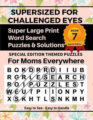 SUPERSIZED FOR CHALLENGED EYES, Book 7: Special Edition Large Print Word Search for Moms by Nina Porter