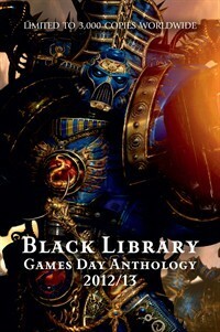 Games Day Anthology 2012/13 by Dan Abnett, Matthew Farrer, Aaron Dembski-Bowden, Rob Sanders, Anthony Reynolds, Joshua Reynolds