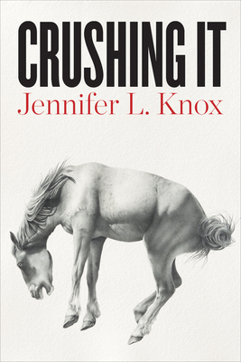 Crushing It by Jennifer L. Knox