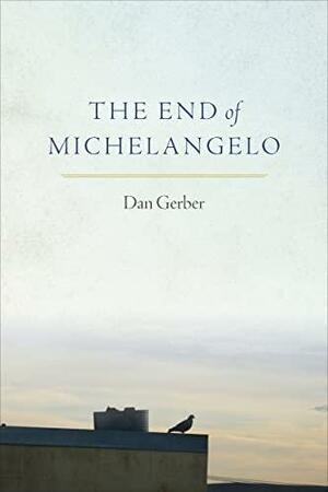 The End of Michelangelo by Dan Gerber