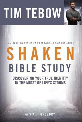 Shaken Bible Study: Discovering Your True Identity in the Midst of Life's Storms by Tim Tebow