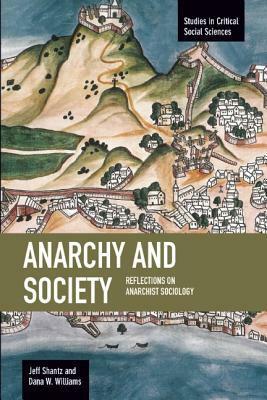 Anarchy and Society: Reflections on Anarchist Sociology by Jeff Shantz, Dana W. Williams