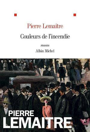 Couleurs de l'incendie by Pierre Lemaitre