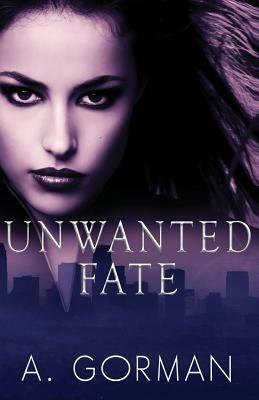 Unwanted Fate by A. Gorman