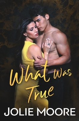 What Was True by Jolie Moore