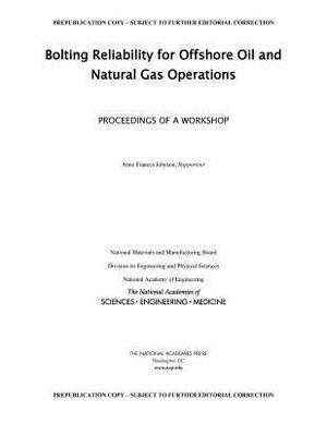 Bolting Reliability for Offshore Oil and Natural Gas Operations: Proceedings of a Workshop by Division on Engineering and Physical Sci, National Academies of Sciences Engineeri, National Academy of Engineering