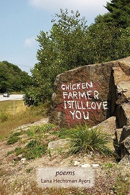 Chicken Farmer I Still Love You by Lana Hechtman Ayers
