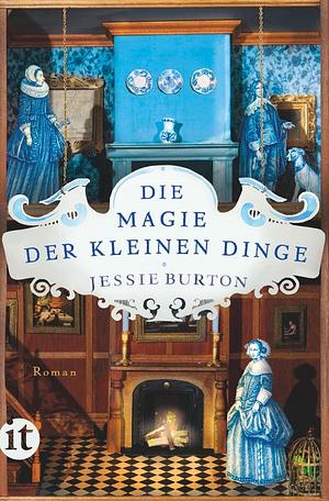 Die Magie der kleinen Dinge by Jessie Burton