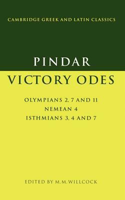 Pindar: Victory Odes: Olympians 2, 7 and 11; Nemean 4; Isthmians 3, 4 and 7 by Pindar, Peter Pindar, M. M. Willcock