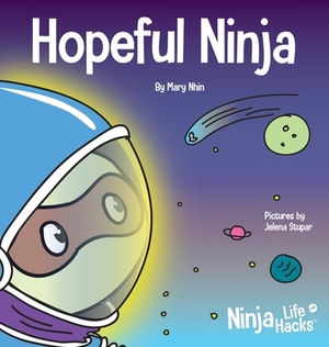 Hopeful Ninja: A Children's Book About Cultivating Hope in Our Everyday Lives by Mary Nhin