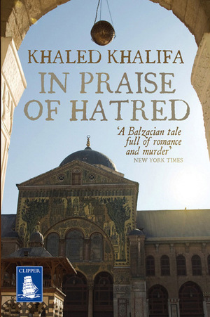 In Praise of Hatred by Khaled Khalifa