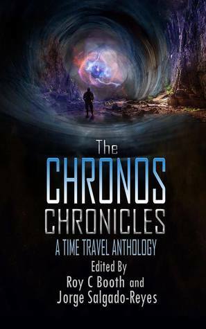 The Chronos Chronicles by David Christenson, Michael W. Lucht, Paul Levinson, Mike Adamson, Rick Kennett, C.R. Berry, Brian Koukol, Roy C. Booth, J.D. Kotzman, Josh Roseman, Karl Lykken, John A. Frochio, Robert Bagnall, Jorge Salgado-Reyes, Frank Roger, Aaron Moskalik, Gustavo Bondoni