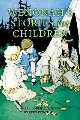 Wenonah's Stories for Children by Warren Proctor, Clara Louise Burnham