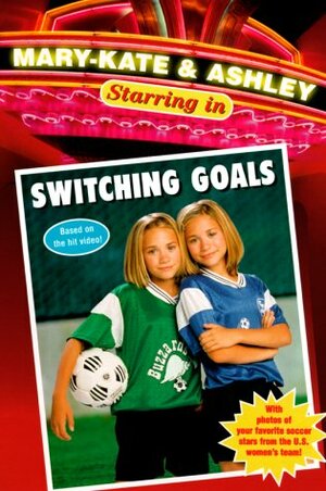 Mary-Kate & Ashley Starring in Switching Goals by Lisa Fiedler