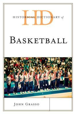 Historical Dictionary of Basketball by John Grasso