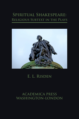 Spiritual Shakespeare: Religious Subtext in the Plays by E. L. Risden