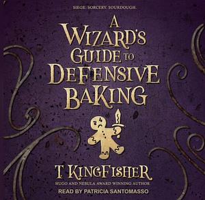 A wizards guide to defensive baking by T. Kingfisher