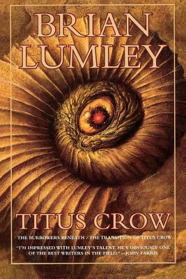 Titus Crow, Volume 1: The Burrowers Beneath; The Transition of Titus Crow by Brian Lumley