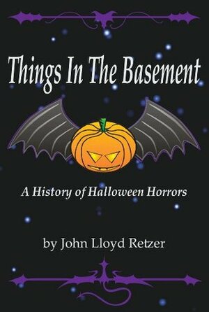 Things In The Basement: A History of Halloween Horrors by John Retzer