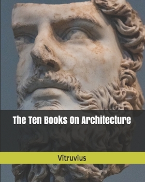 The Ten Books On Architecture by Vitruvius