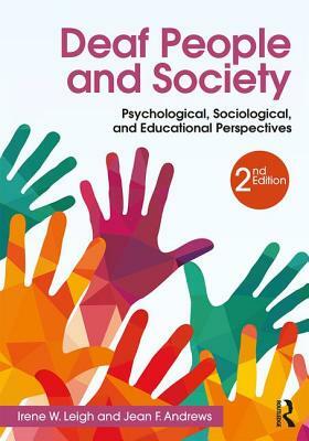Deaf People and Society: Psychological, Sociological and Educational Perspectives by Jean F. Andrews, Irene W. Leigh