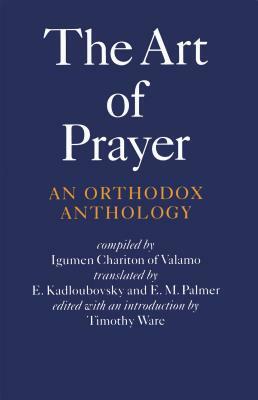 The Art of Prayer: An Orthodox Anthology by Igumen Chariton