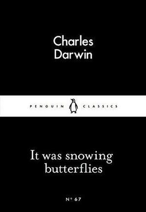 It Was Snowing Butterflies by Charles Darwin, Charles Darwin