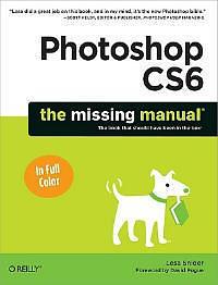 Photoshop CS6: The Missing Manual by Lesa Snider, Lesa Snider