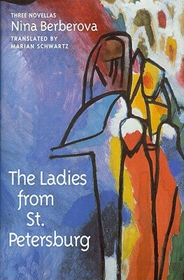 The Ladies from St. Petersburg: Three Novellas by Nina Berberova, Marian Schwartz