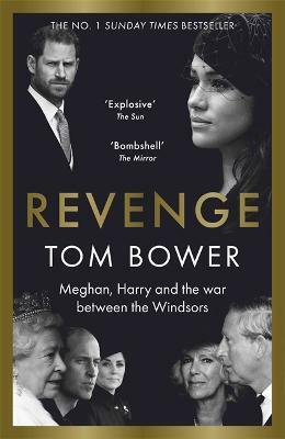 Revenge: Meghan, Harry and the War Between the Windsors by Tom Bower