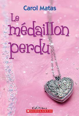 Le médaillon perdu by Carol Matas