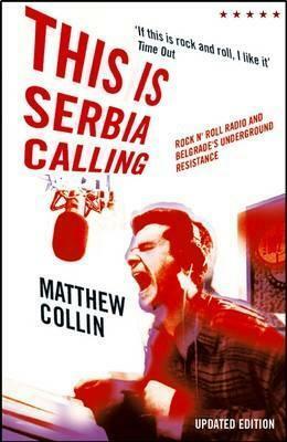 This is Serbia Calling: Rock 'n' Roll Radio and Belgrade's Underground Resistance by Matthew Collin