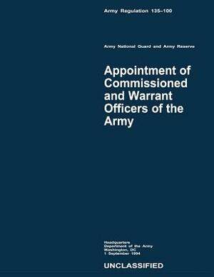 Appointment of Commissioned and Warrant Officers of the Army (Army Regulation 135-100) by Department Of the Army