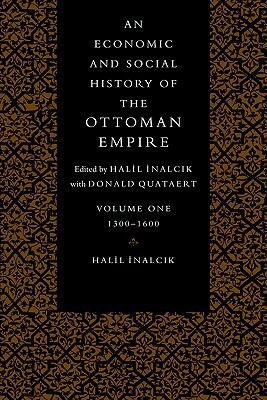 An Economic and Social History of the Ottoman Empire by Halil Inalcik