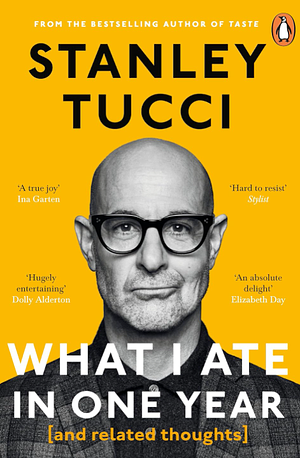 What I Ate in One Year (And Related Thoughts) by Stanley Tucci