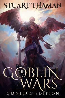 The Goblin Wars: Omnibus Edition by Stuart Thaman