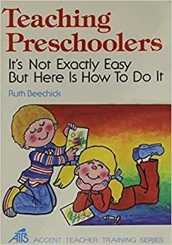 Teaching Preschoolers: It's Not Exactly Easy but Here Is How to Do It by Ruth Beechick