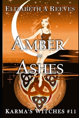 Amber in Ashes (Karma's Witches #11) by Elizabeth A. Reeves
