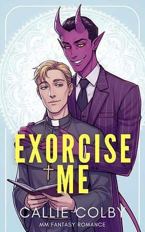 Exorcise Me by Callie Colby
