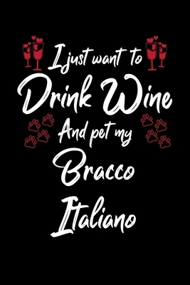 I Just Wanna Drink Wine And Pet My Bracco Italiano by Hopeful Designs