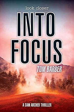 Into Focus by Tom Barber, Tom Barber