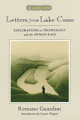 Letters from Lake Como: Explorations on Technology and the Human Race by Romano Guardini
