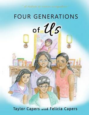 Four Generations of Us by Taylor Capers, Felicia Capers