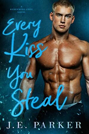 Every Kiss You Steal by J.E. Parker