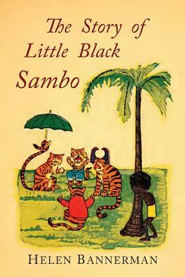The Story of Little Black Sambo: Color Facsimile of First American Illustrated Edition by Helen Bannerman